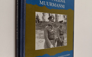 Kalle Korpi : Tavoitteena Muurmanni : Saksan Norjan-armei...