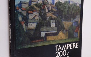 Tampere 200 v Taiteilijain kuvaamana : Tampereen taidemus...