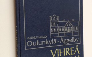 Maunu Harmo : Oulunkylä = Åggelby : vihreä idylli