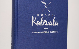 Jani Kaaro : Ruoka-Kalevala, eli, Makumuistoja Suomesta