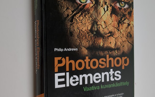 Philip Andrews : Photoshop Elements : vaativa kuvankäsittely