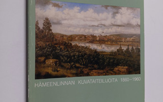 Hämeenlinnan kuvataiteilijoita 1860-1960 : Hämeenlinnan t...