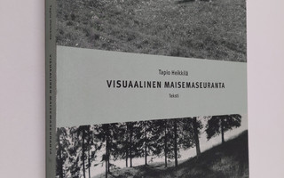 Tapio Heikkilä : Visuaalinen maisemaseuranta : kulttuurim...