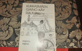 Heino Hannu :  Kukkasmäen Gaino käy Raumall