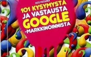 101 KYSYMYSTÄ JA VASTAUSTA Google markkinoinnista