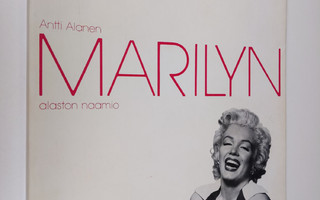 Antti Alanen : Marilyn : alaston naamio : Marilyn Monroen...