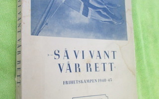 SÅ VI VANT VÅR RETT - frihetskampen 1940 - 45