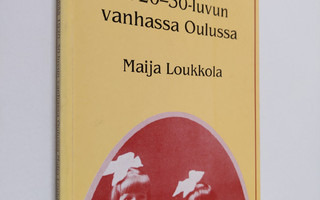 Maija Loukkola : Kauppiasperheen elämää 1920-1930-luvun O...