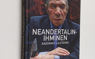 Juha Valste : Neandertalinihminen : Kadonnut lajitoveri