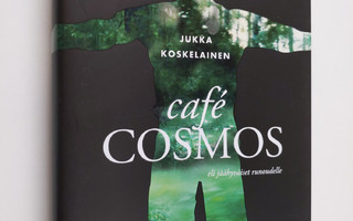Jukka Koskelainen : Cafe Kosmos eli jäähyväiset runoudell...