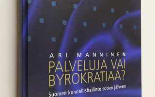 Ari Manninen : Palveluja vai byrokratiaa? : Suomen kunnal...