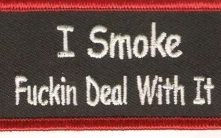 I Smoke Fuckin Deal With It - Uusi kangasmerkki