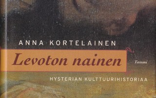 Anna Kortelainen: Levoton nainen (sid. 1p. Tammi 2003)