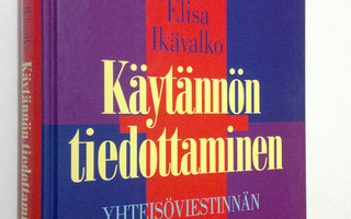 Elisa Ikävalko : Käytännön tiedottaminen : yhteisöviestin...