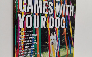 Gerd Ludwig : Fun and Games with Your Dog - Expert Advice...