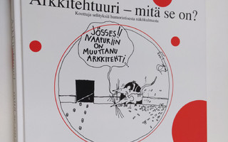 Kari Kuosma : Arkkitehtuuri - mitä se on : koottuja selit...