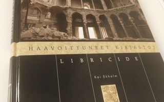 Kai ekholm: Libricide - haavoittuneet kirjastot