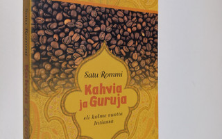 Satu Rommi : Kahvia ja guruja eli, Kolme vuotta Intiassa ...