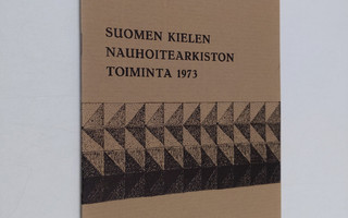 Suomen kielen nauhoitearkiston toiminta 1973