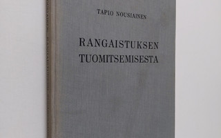 Tapio Nousiainen : Rangaistuksen tuomitsemisesta : käytän...