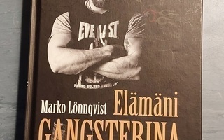 ELÄMÄNI GANGSTERINA Marko Lönnqvist
