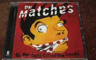 THE MATCHES - E. VON DAHL KILLED THE LOCALS CD