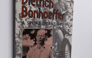 Renate Wind : Dietrich Bonhoeffer - A Spoke in the Wheel