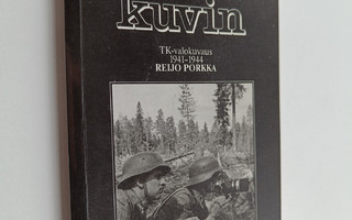 Reijo Porkka : Sodasta kuvin : TK-valokuvaus 1941-1944 : ...