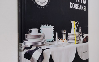 Pöytä koreaksi : kirja arjesta nauttimisen taidosta