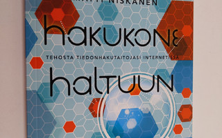 Matti Niskanen : Hakukone haltuun : tehosta tiedonhakutai...