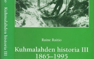Raine Raitio : Kuhmalahden historia 3, 1865-1995