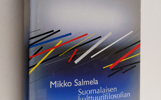 Mikko Salmela : Suomalaisen kulttuurifilosofian vuosisata