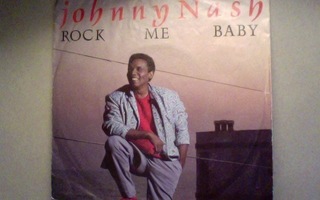 JOHNNY NASH  ::  ROCK ME BABY  ::  VINYYLI  7"    1985