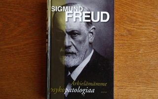 Sigmund Freud - Arkielämämme psykopatologiaa