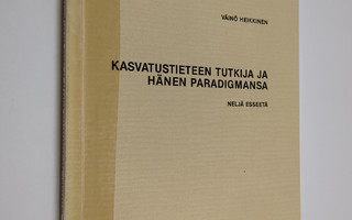 Väinö Heikkinen : Kasvatustieteen tutkija ja hänen paradi...