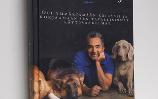 Cesar Millan : Koirakuiskaaja : opi ymmärtämään koiraasi ...