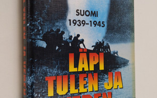 Läpi tulen ja veden : Suomi 1939-1945