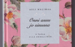 Auli Malimaa: Onni asuu jo sinussa