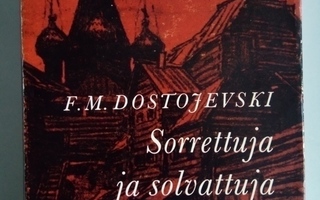 F.M. Dostojevski: Sorrettuja ja solvattuja/ Otava 1961,1.p.