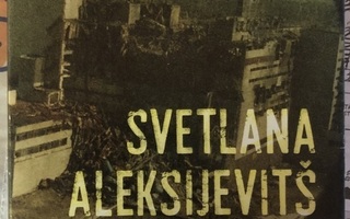 SVETLANA ALEKSIJEVITS: Tsernobylistä nousee rukous 2015 KK