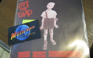 LEFT FOR DEAD - FUCK YOUR AUTHORITY M-/EX- 7'' SINGLE