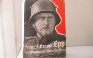 W.  Frank, Franz Ritter von Epp. Der Weg  ...Soldaten. 1934