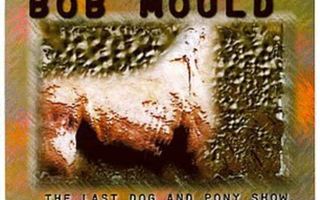 Bob Mould - The Last Dog And Pony Show CD
