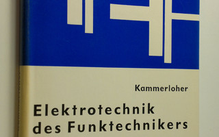 J. Kammerloher : Elektrotechnik Des Funktechnikers : Band...