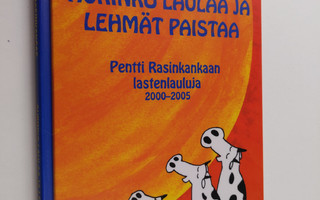 Pentti Rasinkangas : Aurinko laulaa ja lehmät paistaa : P...
