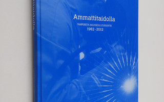 Ammattitaidolla : Tampereen Aikuiskoulutussäätiö 1962-2012