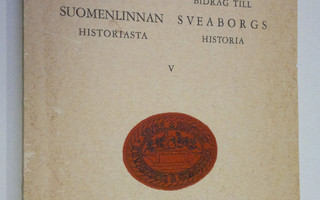 Piirteitä Suomenlinnan historiasta 5 = Bidrag till Sveabo...
