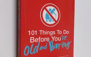 Richard Horne ym. : 101 Things to Do Before You're Old an...