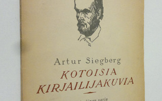 Artur Siegberg : Kotoisia kirjailijakuvia : Suomen opiske...
