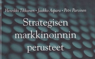 Henrikki Tikkanen: Strategisen markkinoinnin perusteet
